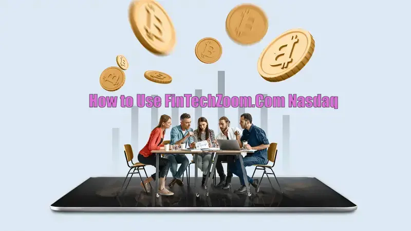 How to Use FinTechZoom.Com Nasdaq